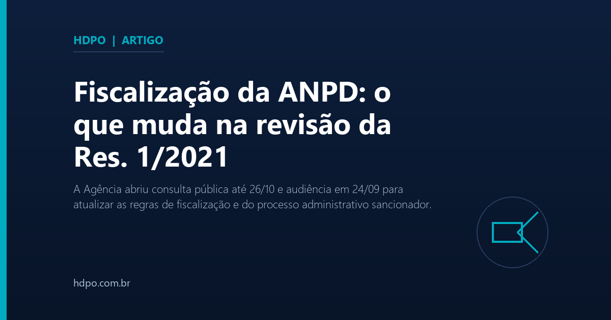 Fiscalização da ANPD: o que muda na revisão da Res. 1/2021