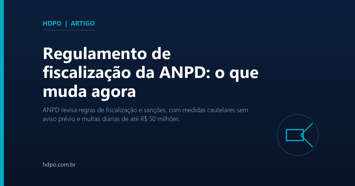 Regulamento de fiscalização da ANPD: o que muda agora